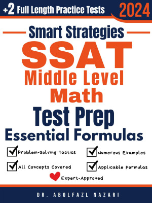 SSAT Middle Level Math Prep with Smart Strategies and Essential Formulas: Study Guide with Strategies, Examples, Formulas, End-of-Chapter Practices, plus Two Full-Length Practice Tests