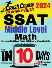 SSAT Middle Level Math Test Prep in 10 Days: Crash Course and Prep Book. The Fastest Prep Book and Test Tutor + Two Full-Length Practice Tests