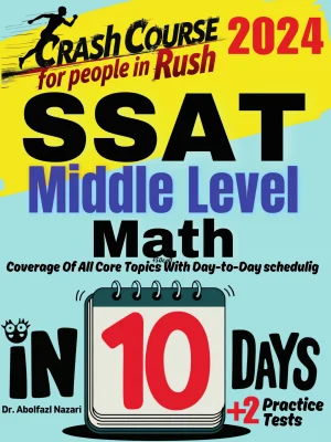 SSAT Middle Level Math Test Prep in 10 Days: Crash Course and Prep Book. The Fastest Prep Book and Test Tutor + Two Full-Length Practice Tests
