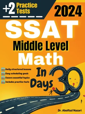 SSAT Middle Level Math Test Prep in 30 Days: Complete Study Guide and Test Tutor. The Ultimate Test Tutor for Beginners and Pros + Two Practice Tests