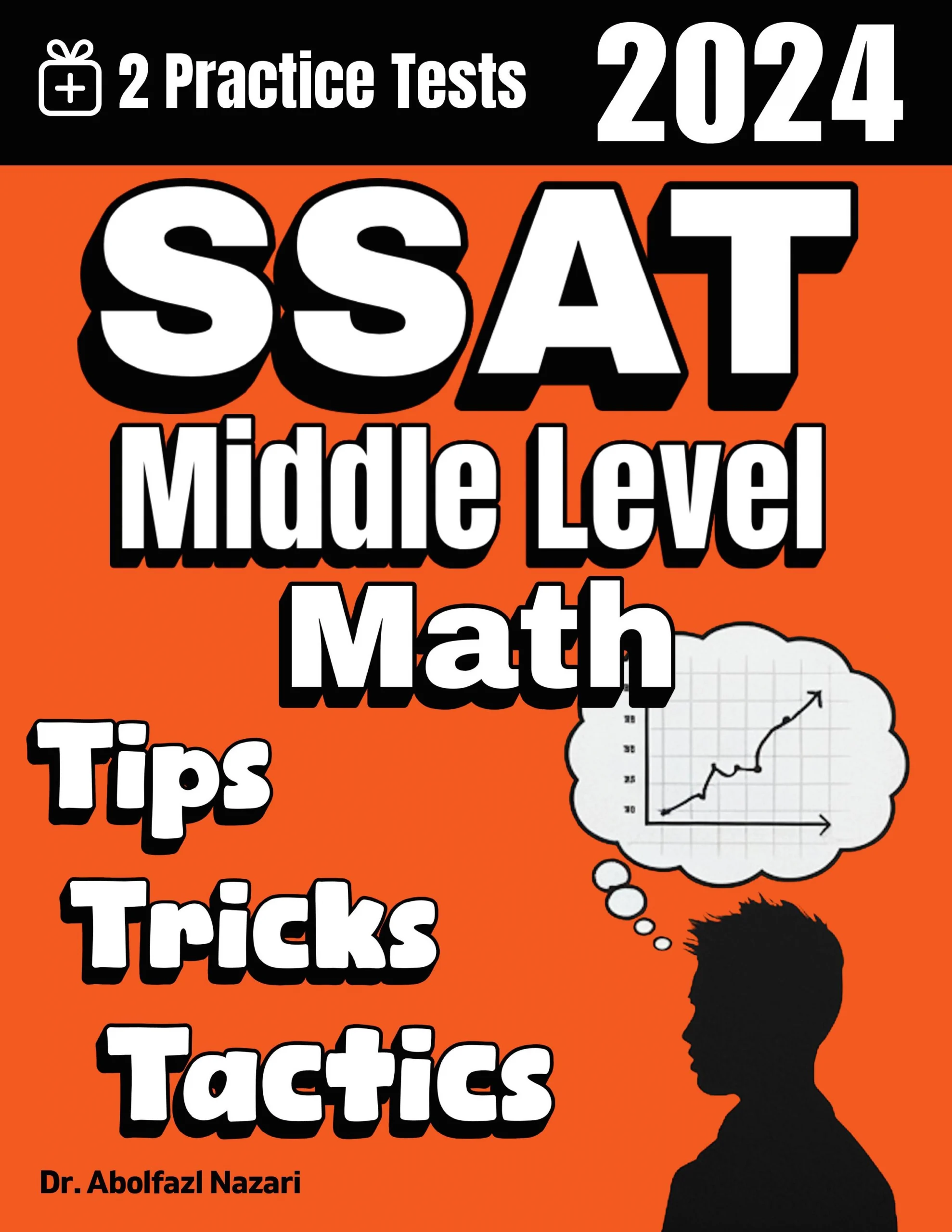 SSAT Middle Level Math Tips, Tricks, and Tactics: Study Guide and Test Prep with Problem-Solving Techniques, Examples, and End-of-Chapter Practices, Plus Two Practice Tests