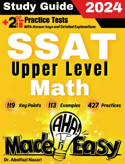 SSAT Upper Level Math Made Easy: Ultimate Study Guide and Test Prep with Key Points, Examples, and Practices. The Best SSAT Upper Level Math Tutor for Beginners and Advanced Students + Two Full-Length Practice Tests