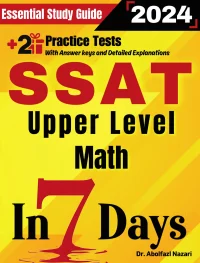 SSAT Upper Level Math Prep in 7 Days: Essential Study Guide and Prep Book. Daily Math Topics and Practices + Two Practice Tests