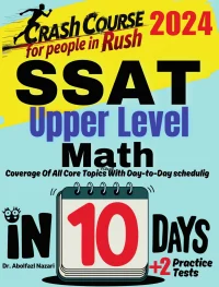 SSAT Upper Level Math Test Prep in 10 Days: Crash Course and Prep Book. The Fastest Prep Book and Test Tutor + Two Full-Length Practice Tests