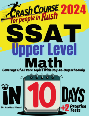 SSAT Upper Level Math Test Prep in 10 Days: Crash Course and Prep Book. The Fastest Prep Book and Test Tutor + Two Full-Length Practice Tests