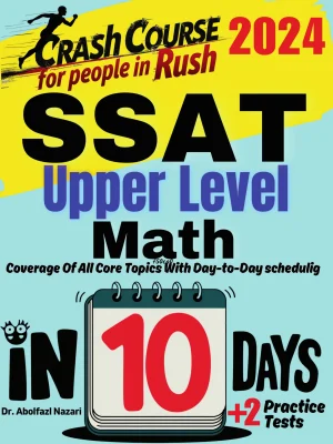 SSAT Upper Level Math Test Prep in 10 Days: Crash Course and Prep Book. The Fastest Prep Book and Test Tutor + Two Full-Length Practice Tests