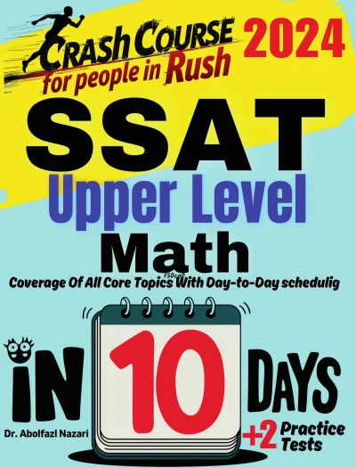 SSAT Upper Level Math Test Prep in 10 Days: Crash Course and Prep Book. The Fastest Prep Book and Test Tutor + Two Full-Length Practice Tests