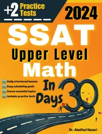 SSAT Upper Level Math Test Prep in 30 Days: Complete Study Guide and Test Tutor. The Ultimate Test Tutor for Beginners and Pros + Two Practice Tests