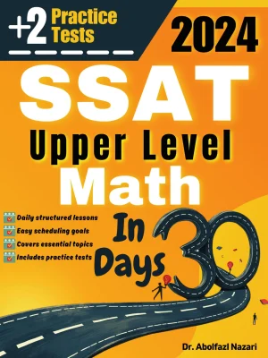 SSAT Upper Level Math Test Prep in 30 Days: Complete Study Guide and Test Tutor. The Ultimate Test Tutor for Beginners and Pros + Two Practice Tests