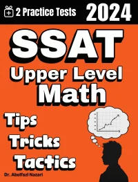 SSAT Upper Level Math Tips, Tricks, and Tactics: Study Guide and Test Prep with Problem-Solving Techniques, Examples, and End-of-Chapter Practices, Plus Two Practice Tests