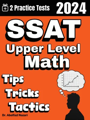 SSAT Upper Level Math Tips, Tricks, and Tactics: Study Guide and Test Prep with Problem-Solving Techniques, Examples, and End-of-Chapter Practices, Plus Two Practice Tests