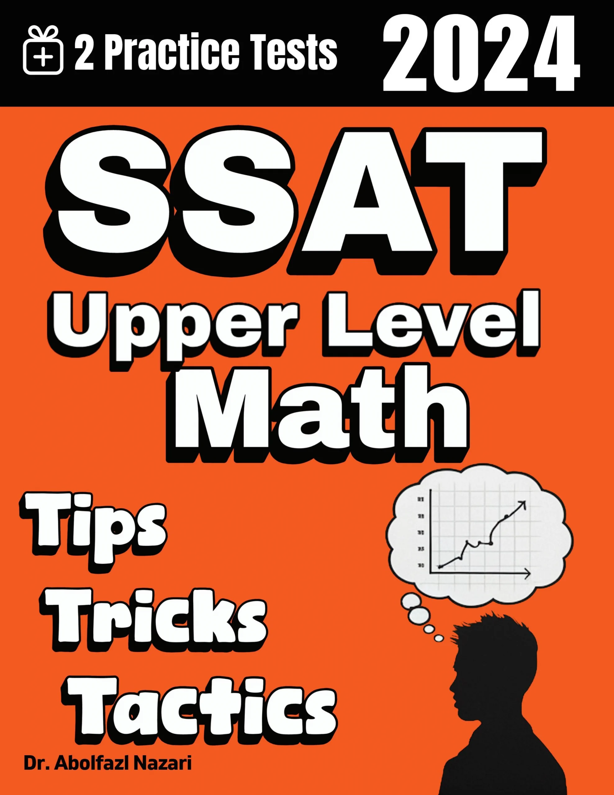 SSAT Upper Level Math Tips, Tricks, and Tactics: Study Guide and Test Prep with Problem-Solving Techniques, Examples, and End-of-Chapter Practices, Plus Two Practice Tests