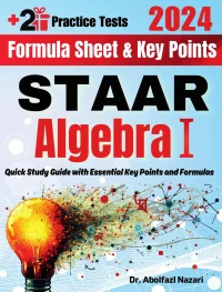 STAAR Algebra I Formula Sheet and Key Points: Quick Study Guide and Test Prep Book for Beginners and Advanced Students + Two STAAR Algebra I Practice Tests