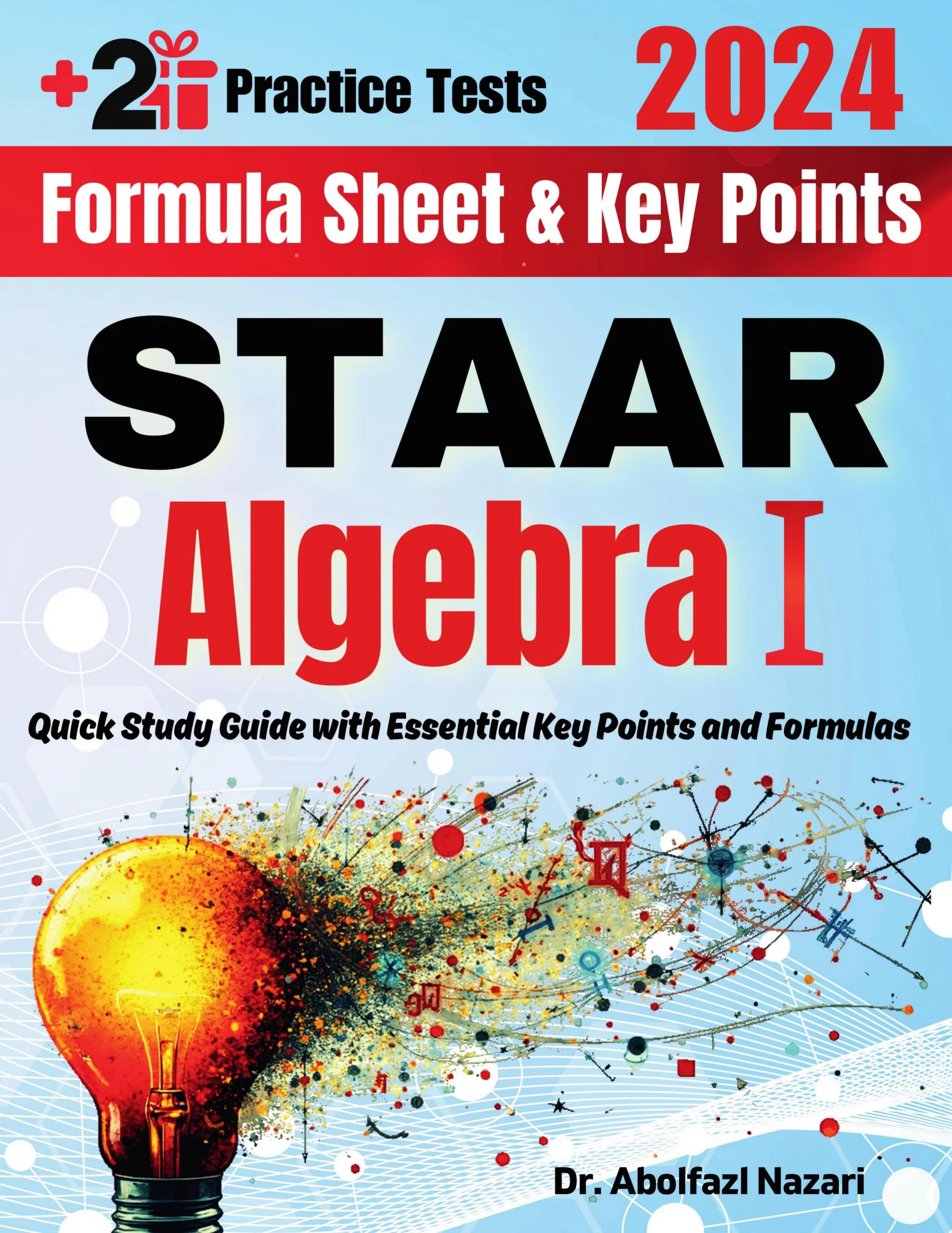 STAAR Algebra I Formula Sheet and Key Points: Quick Study Guide and Test Prep Book for Beginners and Advanced Students + Two STAAR Algebra I Practice Tests