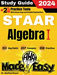 STAAR Algebra I Made Easy: Ultimate Study Guide and Test Prep with Key Points, Examples, and Practices. The Best STAAR Algebra I Tutor for Beginners and Advanced Students + Two Full-Length Practice Tests