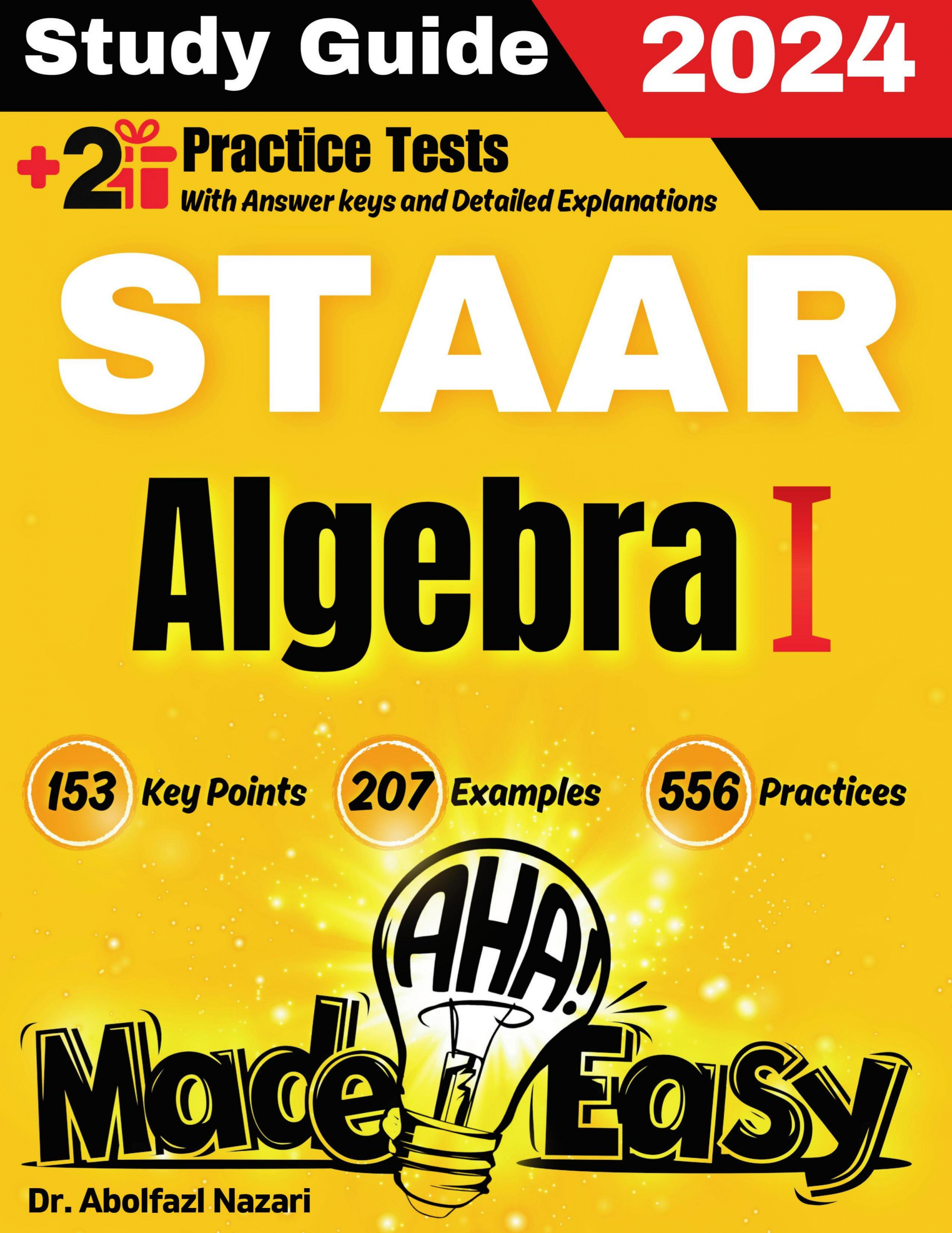 STAAR Algebra I Made Easy: Ultimate Study Guide and Test Prep with Key Points, Examples, and Practices. The Best STAAR Algebra I Tutor for Beginners and Advanced Students + Two Full-Length Practice Tests