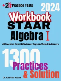 STAAR Algebra I Workbook: Comprehensive Math Practices and Solutions: The Ultimate Test Prep Book with Two Full-Length Practice Tests