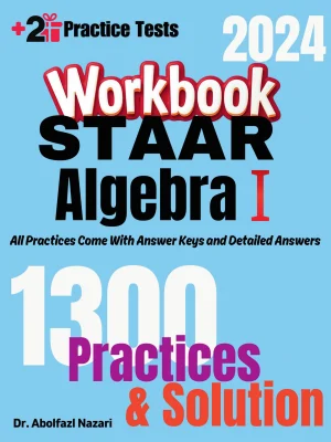 STAAR Algebra I Workbook: Comprehensive Math Practices and Solutions: The Ultimate Test Prep Book with Two Full-Length Practice Tests