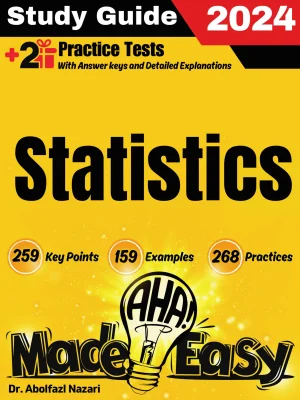 Statistics Made Easy: Ultimate Study Guide and Test Prep with Key Points, Examples, and Practices. The Best Tutor for Beginners and Pros + Two Practice Tests