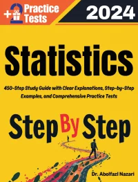 Statistics Step by Step Study Guide : 450 Steps to Learn All Topics. Ultimate Test Prep and Tutor to Ace Your Test + Two Full Length Practice Tests