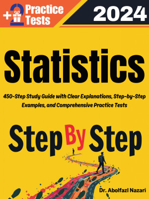 Statistics Step by Step Study Guide : 450 Steps to Learn All Topics. Ultimate Test Prep and Tutor to Ace Your Test + Two Full Length Practice Tests