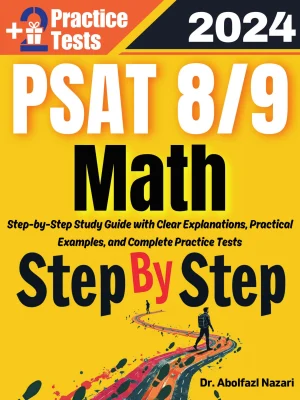 Step by Step Study Guide for PSAT 8/9 Math: 300 Steps to Learn All Topics. Ultimate Test Prep and Tutor to Ace Your Test + Two Full Length Practice Tests