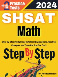 Step by Step Study Guide for SHSAT Math: 300 Steps to Learn All Topics of SHSAT Math Test Prep. Ultimate Tutor to Ace SHSAT Math + Two Full Length Practice Tests