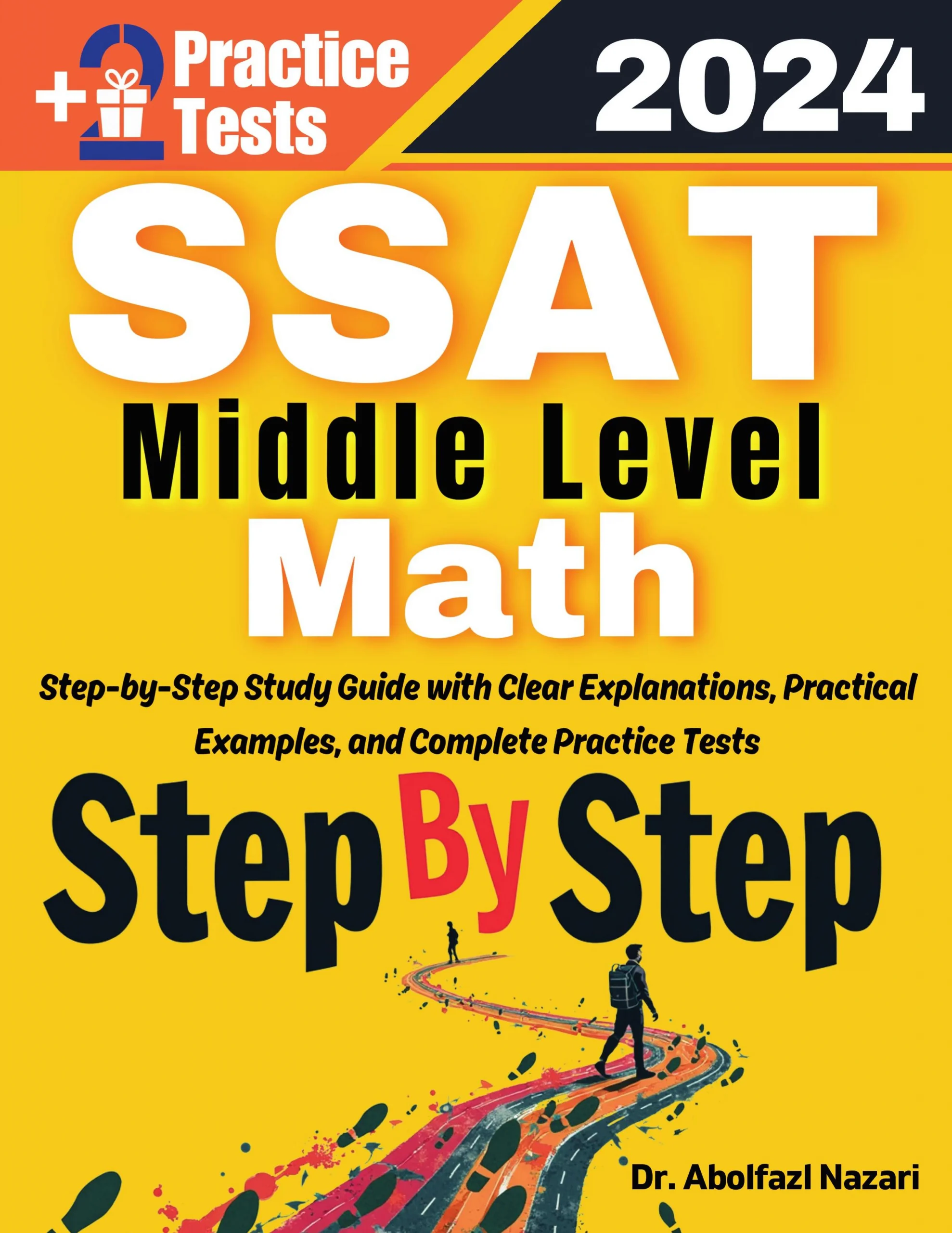 Step by Step Study Guide for SSAT Middle Level Math: 200 Steps to Learn All Topics. Ultimate Test Prep and Tutor to Ace Your Test + Two Full Length Practice Tests