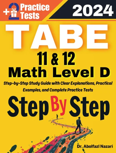 Step by Step Study Guide for TABE 11 & 12 Math Level D: 300 Steps to Learn All Topics. Ultimate Test Prep and Tutor to Ace Your Test + Two Full Length Practice Tests