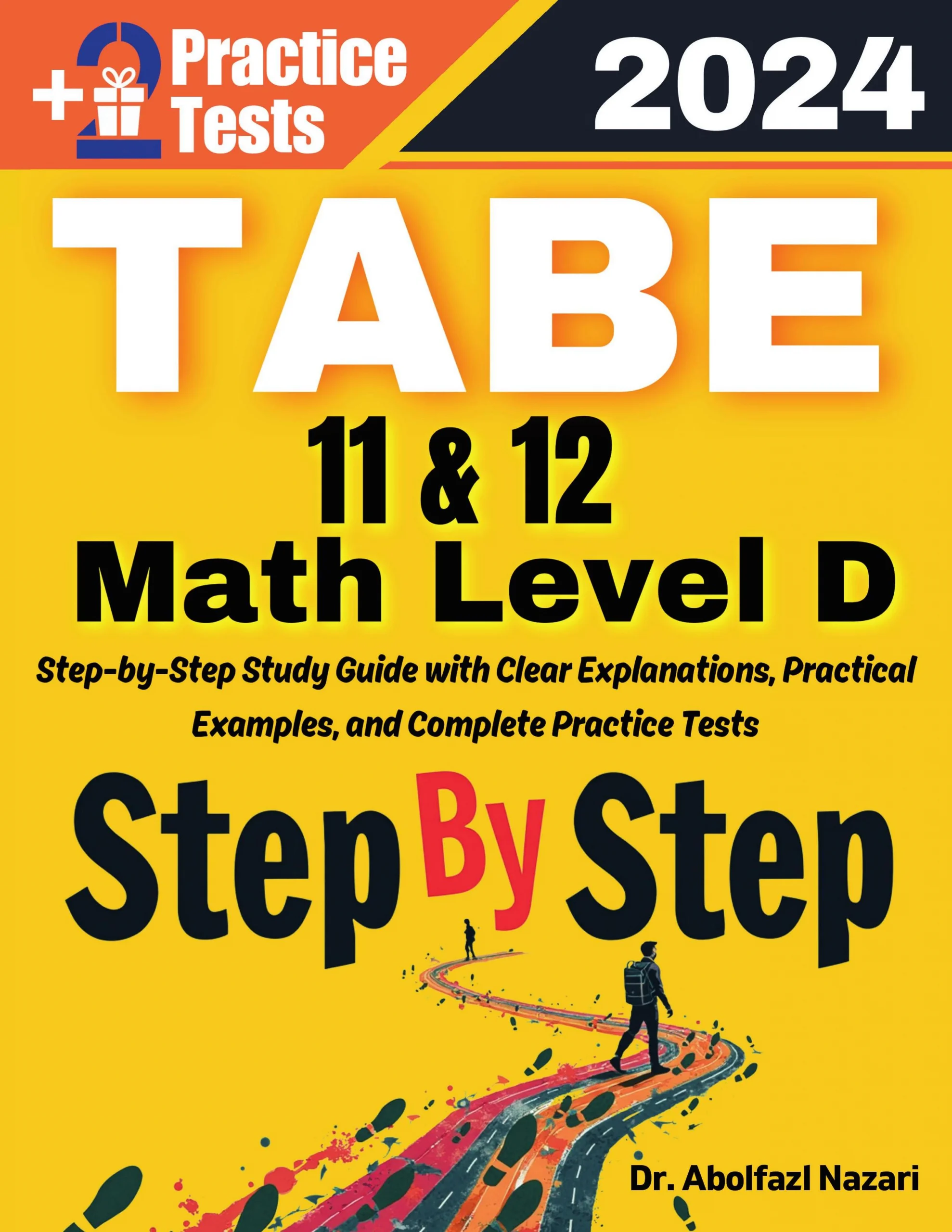 Step by Step Study Guide for TABE 11 & 12 Math Level D: 300 Steps to Learn All Topics. Ultimate Test Prep and Tutor to Ace Your Test + Two Full Length Practice Tests