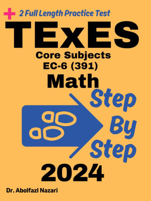 Step by Step Study Guide for TExES Core Subjects Math: 300 Steps to Learn All Topics of TExES Core Subjects Math Test Prep. Ultimate Tutor to Ace TExES Core Subjects Math + Two Full Length Practice Tests