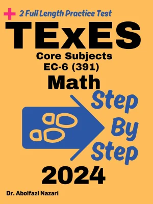 Step by Step Study Guide for TExES Core Subjects Math: 300 Steps to Learn All Topics of TExES Core Subjects Math Test Prep. Ultimate Tutor to Ace TExES Core Subjects Math + Two Full Length Practice Tests