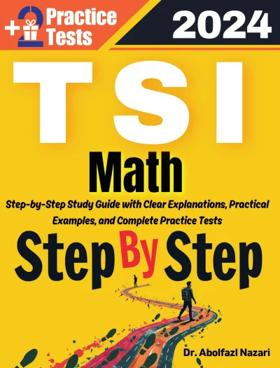 Step by Step Study Guide for TSI Math: 500 Steps to Learn All Topics of TSI Math Test Prep. Ultimate Tutor to Ace TSI Math + Two Full Length Practice Tests