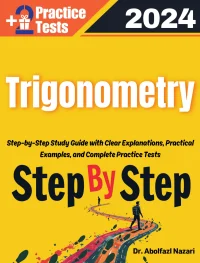 Step by Step Study Guide for Trigonometry: 250 Steps to Learn All Topics of Trigonometry Test Prep. Ultimate Tutor to Ace Trigonometry + Two Full Length Practice Tests