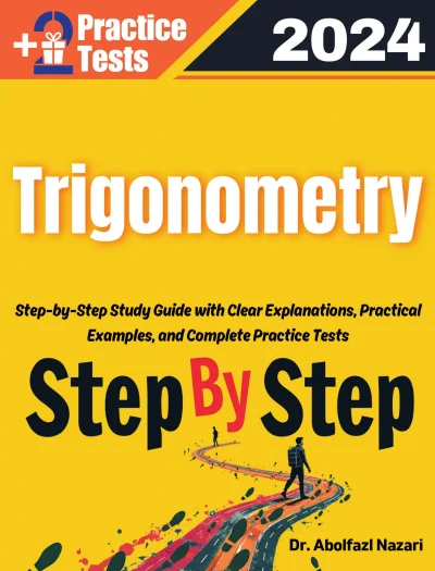 Step by Step Study Guide for Trigonometry: 250 Steps to Learn All Topics of Trigonometry Test Prep. Ultimate Tutor to Ace Trigonometry + Two Full Length Practice Tests