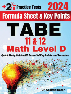 TABE 11 & 12 Math Level D Formula Sheet and Key Points: Quick Study Guide and Test Prep Book for Beginners and Pros + Two Practice Tests