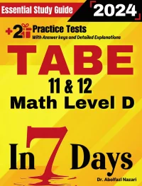 TABE 11 & 12 Math Level D Prep in 7 Days: Essential Study Guide and Prep Book. Daily Math Topics and Practices + Two Practice Tests