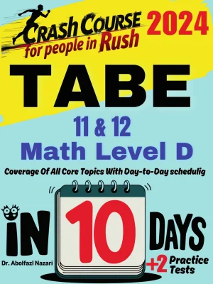 TABE 11 & 12 Math Level D Test Prep in 10 Days: Crash Course and Prep Book. The Fastest Prep Book and Test Tutor + Two Full-Length Practice Tests