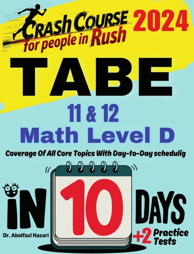 TABE 11 & 12 Math Level D Test Prep in 10 Days: Crash Course and Prep Book. The Fastest Prep Book and Test Tutor + Two Full-Length Practice Tests