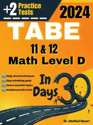 TABE 11 & 12 Math Level D Test Prep in 30 Days: Complete Study Guide and Test Tutor. The Ultimate Test Tutor for Beginners and Pros + Two Practice Tests