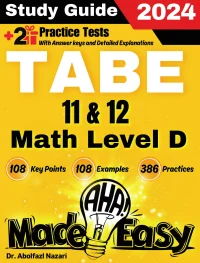 TABE 11 & 12 Math Test Level D Made Easy: The Ultimate Study Guide and Test Prep with Key Points, Examples, and Practices. The Best Tutor for Beginners and Pros + Two Practice Tests