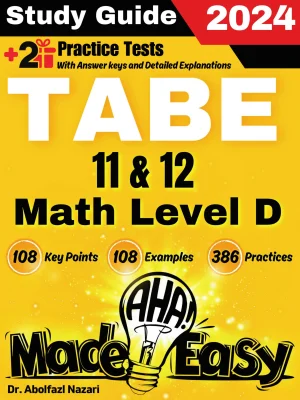 TABE 11 & 12 Math Test Level D Made Easy: The Ultimate Study Guide and Test Prep with Key Points, Examples, and Practices. The Best Tutor for Beginners and Pros + Two Practice Tests