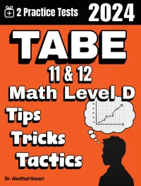 TABE 11 & 12 Math Test Level D Tips, Tricks, and Tactics: Study Guide and Test Prep with Problem-Solving Techniques, Examples, and End-of-Chapter Practices, Plus Two Practice Tests