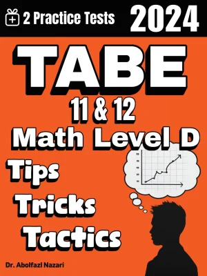 TABE 11 & 12 Math Test Level D Tips, Tricks, and Tactics: Study Guide and Test Prep with Problem-Solving Techniques, Examples, and End-of-Chapter Practices, Plus Two Practice Tests