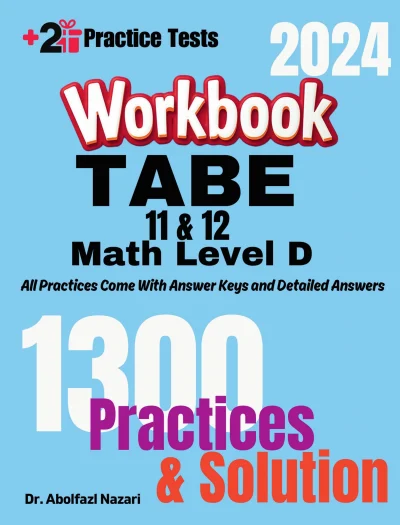 TABE 11 & 12 Math Test Level D Workbook: Comprehensive Math Practices and Solutions. The Ultimate Test Prep Book with Two Full-Length Practice Tests