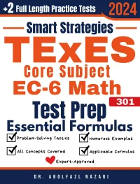 TExES Core Subject EC-6 Math (391) Prep with Smart Strategies and Essential Formulas: Study Guide with Strategies, Examples, Formulas, End-of-Chapter Practices, plus Two Full-Length Practice Tests