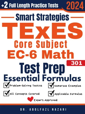 TExES Core Subject EC-6 Math (391) Prep with Smart Strategies and Essential Formulas: Study Guide with Strategies, Examples, Formulas, End-of-Chapter Practices, plus Two Full-Length Practice Tests