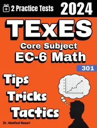 TExES Core Subject EC-6 Math (391) Tips, Tricks, and Tactics: Study Guide and Test Prep with Problem-Solving Techniques, Examples, and End-of-Chapter Practices, Plus Two Practice Tests