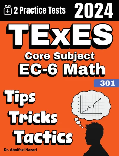 TExES Core Subject EC-6 Math (391) Tips, Tricks, and Tactics: Study Guide and Test Prep with Problem-Solving Techniques, Examples, and End-of-Chapter Practices, Plus Two Practice Tests