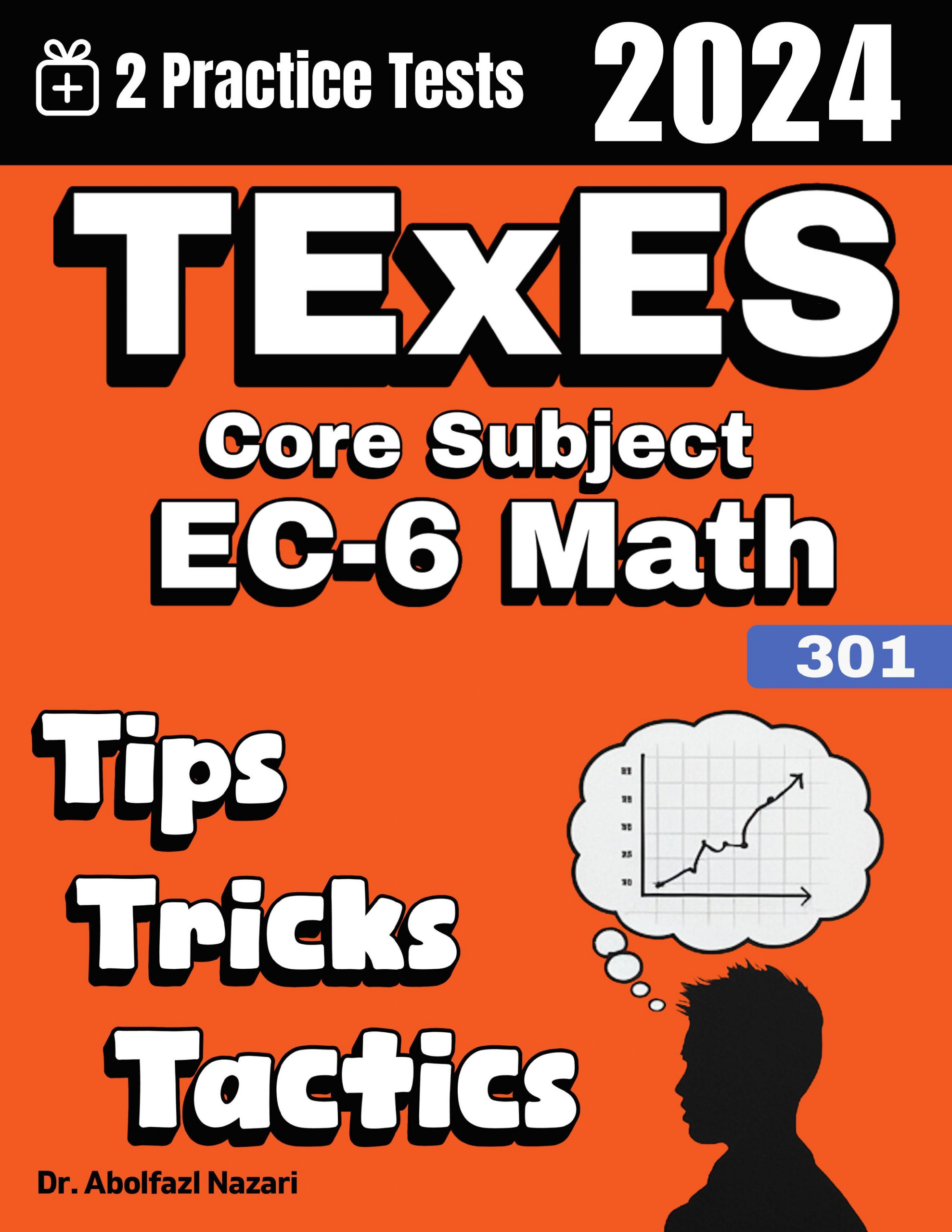 TExES Core Subject EC-6 Math (391) Tips, Tricks, and Tactics: Study Guide and Test Prep with Problem-Solving Techniques, Examples, and End-of-Chapter Practices, Plus Two Practice Tests